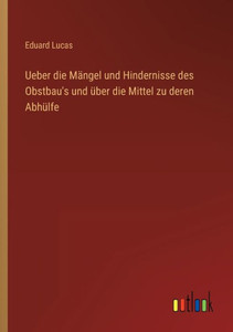 Ueber Die Mängel Und Hindernisse Des Obstbau's Und Über Die Mittel Zu Deren Abhülfe (German Edition) Ueber Die Mängel Und Hindernisse Des Obstbau's Und Über Die Mittel Zu Deren Abhülfe (German Edition)