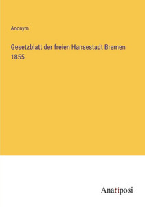 Gesetzblatt Der Freien Hansestadt Bremen 1855 (German Edition) Gesetzblatt Der Freien Hansestadt Bremen 1855 (German Edition)