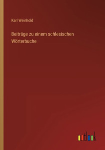 Beiträge Zu Einem Schlesischen Wörterbuche (German Edition) Beiträge Zu Einem Schlesischen Wörterbuche (German Edition)