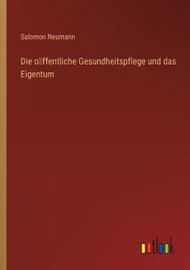 Die O¨Ffentliche Gesundheitspflege Und Das Eigentum (German Edition)