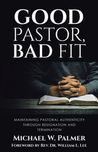 Good Pastor, Bad Fit: Maintaining Pastoral Authenticity Through Resignation And Termination