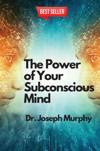 The Power Of Your Subconscious Mind