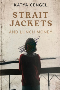 Straitjackets And Lunch Money: A 10-Year-Old In A Psychosomatic Ward