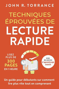 Techniques Éprouvées De Lecture Rapide: Lisez Plus De 300 Pages En 1 Heure. Un Guide Pour Débutants Sur Comment Lire Plus Vite Tout En Comprenant ... D'Apprentissage Avancés) (French Edition)
