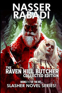 The Raven Hill Butcher Collected Edition: Books 1-7 Of The Hit Slasher Horror Novel Series (Nasser Rabadi Bundles) The Raven Hill Butcher Collected Edition: Books 1-7 Of The Hit Slasher Horror Novel Series (Nasser Rabadi Bundles)