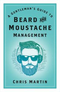 A Gentleman's Guide To Beard And Moustache Management