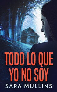 Todo Lo Que Yo No Soy (Spanish Edition)