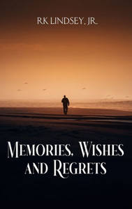 Memories, Wishes And Regrets Memories, Wishes And Regrets