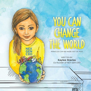 You Can Change The World: Miracles Can Be Made Out Of Mud You Can Change The World: Miracles Can Be Made Out Of Mud