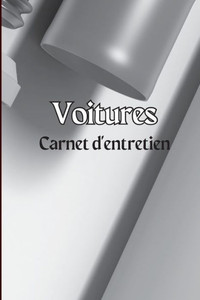 Carnet D'Entretien Des Voitures: Journal D'Entretien De Voiture Simple, Journal De Réparation De Voiture, Journal De Vidange D'Huile, Service De ... Camions Et Autres Véhicules (French Edition)