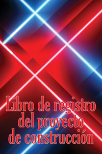 Libro De Registro Del Proyecto De Construcción: Seguimiento Diario De La Obra Para Registrar La Mano De Obra, Las Tareas, Los Calendarios, El Informe Diario De La Obra Y Mucho Más (Spanish Edition) Libro De Registro Del Proyecto De Construcción: Seguimiento Diario De La Obra Para Registrar La Mano De Obra, Las Tareas, Los Calendarios, El Informe Diario De La Obra Y Mucho Más (Spanish Edition)