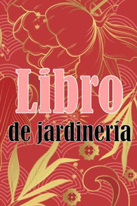 Libro De Jardinería: Regalo Perfecto Para Los Amantes De La Jardinería Jardinera Diaria De Interior Y Exterior Para Principiantes Y Ávidos Jardineros, ... Flores, Frutas Y Verduras (Spanish Edition) Libro De Jardinería: Regalo Perfecto Para Los Amantes De La Jardinería Jardinera Diaria De Interior Y Exterior Para Principiantes Y Ávidos Jardineros, ... Flores, Frutas Y Verduras (Spanish Edition)