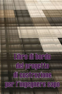 Libro Di Bordo Del Progetto Di Costruzione Per L'Ingegnere Capo: Libro Giornaliero Di Cantiere Per Registrare La Forza Lavoro, I Compiti, Gli Orari, ... Giornaliero Di Costruzione (Italian Edition)