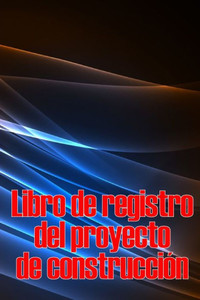 Libro De Registro Del Proyecto De Construcción: Seguimiento Diario De La Obra Para Registrar La Mano De Obra, Las Tareas, Los Calendarios, El Informe Diario De La Obra Y Mucho Más (Spanish Edition)