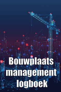 Bouwplaats Management Logboek: Cadeau Voor Voorman Om Schema's, Dagelijkse Activiteiten, Uitrusting, Veiligheidsproblemen En Nog Veel Meer Bij Te Houden (Dutch Edition)