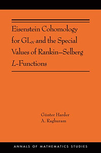 Eisenstein Cohomology for GLN and the Special Values of Rankin-Selberg L-Functions (Annals of Mathematics Studies, 203) Eisenstein Cohomology for GLN and the Special Values of Rankin-Selberg L-Functions (Annals of Mathematics Studies, 203)
