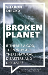 Broken Planet: If There's A God, Then Why Are There Natural Disasters And Diseases?