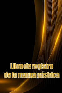 Libro De Registro De La Manga Gástrica: Lleve Un Historial De Su Alimentación, Estado De Ánimo, Comidas, Calorías, Medicamentos/Suplementos, ... Diario De Bypass Gástrico (Spanish Edition)