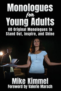 Monologues For Young Adults: 60 Original Monologues To Stand Out, Inspire, And Shine (The Professional Actor Series) Monologues For Young Adults: 60 Original Monologues To Stand Out, Inspire, And Shine (The Professional Actor Series)