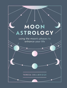 Moon Astrology: Using The Moon's Phases To Enhance Your Life