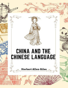 China And The Chinese Language: The Chinese Language, A Chinese Library, Taoism, China And Ancient China And The Chinese Language: The Chinese Language, A Chinese Library, Taoism, China And Ancient