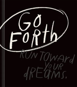 Go Forth: An Inspirational Gift Book To Believe In Yourself