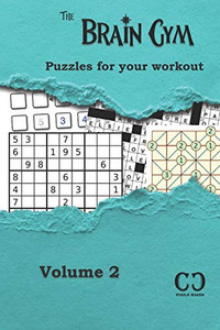 The Brain Gym - Volume 2: Puzzles for your workout The Brain Gym - Volume 2: Puzzles for your workout