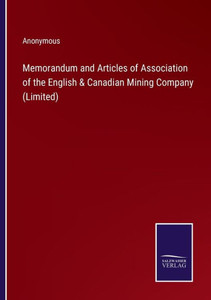 Memorandum And Articles Of Association Of The English & Canadian Mining Company (Limited) Memorandum And Articles Of Association Of The English & Canadian Mining Company (Limited)