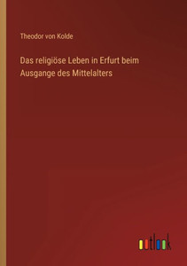 Das Religiöse Leben In Erfurt Beim Ausgange Des Mittelalters (German Edition) Das Religiöse Leben In Erfurt Beim Ausgange Des Mittelalters (German Edition)