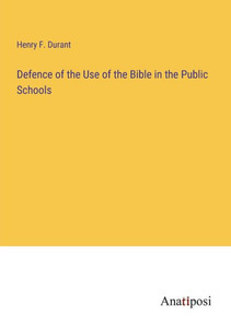 Defence Of The Use Of The Bible In The Public Schools Defence Of The Use Of The Bible In The Public Schools