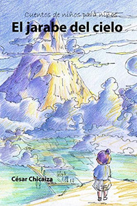El jarabe del cielo (Cuentos de ninos para ninos) (Spanish Edition) El jarabe del cielo (Cuentos de ninos para ninos) (Spanish Edition)