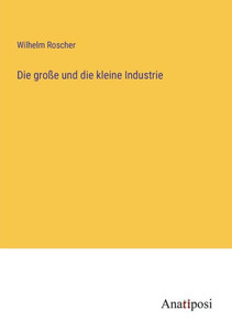 Die Große Und Die Kleine Industrie (German Edition)