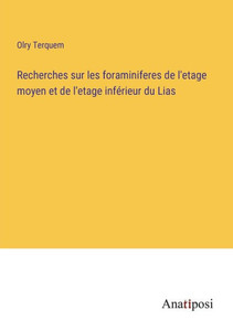 Recherches Sur Les Foraminiferes De L'Etage Moyen Et De L'Etage Inférieur Du Lias (French Edition) Recherches Sur Les Foraminiferes De L'Etage Moyen Et De L'Etage Inférieur Du Lias (French Edition)