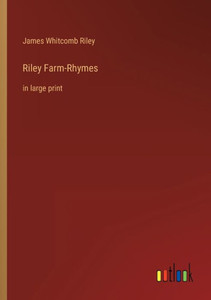 Riley Farm-Rhymes: In Large Print Riley Farm-Rhymes: In Large Print
