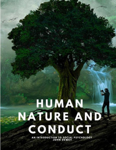 Human Nature And Conduct - An Introduction To Social Psychology Human Nature And Conduct - An Introduction To Social Psychology