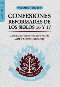 Confesiones Reformadas De Los Siglos 16 Y 17 - Volumen 1: 1523-1549 (Spanish Edition)