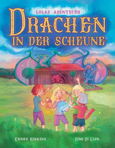 Drachen In Der Scheune: Lolas Abenteuer (German Edition) Drachen In Der Scheune: Lolas Abenteuer (German Edition)