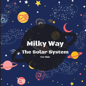 Milky Way The Solar System Book For Kids: A Colorful Children's Book That Is Both Educational And Entertaining, Filled With Interesting Facts, Images, ... Simply And Enjoyably Describes The Solar Sy Milky Way The Solar System Book For Kids: A Colorful Children's Book That Is Both Educational And Entertaining, Filled With Interesting Facts, Images, ... Simply And Enjoyably Describes The Solar Sy