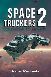Space Truckers: The Return Of The Blue Eagle Space Truckers: The Return Of The Blue Eagle