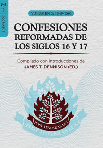 Confesiones Reformadas De Los Siglos 16 Y 17 - Volumen 2: 1549-1560 (Spanish Edition)