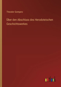 Über Den Abschluss Des Herodoteischen Geschichtswerkes (German Edition) Über Den Abschluss Des Herodoteischen Geschichtswerkes (German Edition)