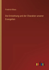 Die Entstehung Und Der Charakter Unserer Evangelien (German Edition)
