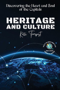 Heritage And Culture-Discovering The Heart And Soul Of The Capitals: The Architectural Wonders Of Each Capital (Cosmopolitan Chronicles: Tales Of The World's Great Cities) Heritage And Culture-Discovering The Heart And Soul Of The Capitals: The Architectural Wonders Of Each Capital (Cosmopolitan Chronicles: Tales Of The World's Great Cities)