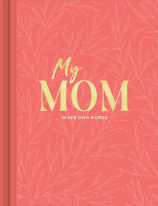 My Mom: An Interview Journal To Capture Reflections In Her Own Words My Mom: An Interview Journal To Capture Reflections In Her Own Words