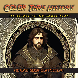 The People Of The Middle Ages: Picture Book Supplement (Color Thru History)