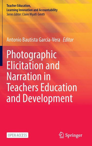 Photographic Elicitation And Narration In Teachers Education And Development (Teacher Education, Learning Innovation And Accountability) Photographic Elicitation And Narration In Teachers Education And Development (Teacher Education, Learning Innovation And Accountability)