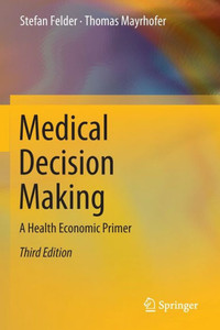 Medical Decision Making: A Health Economic Primer Medical Decision Making: A Health Economic Primer