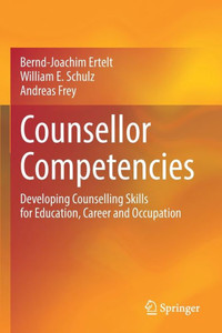 Counsellor Competencies: Developing Counselling Skills For Education, Career And Occupation