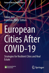 European Cities After Covid-19: Strategies For Resilient Cities And Real Estate (Future Of Business And Finance) European Cities After Covid-19: Strategies For Resilient Cities And Real Estate (Future Of Business And Finance)