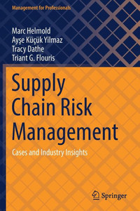Supply Chain Risk Management: Cases And Industry Insights (Management For Professionals) Supply Chain Risk Management: Cases And Industry Insights (Management For Professionals)